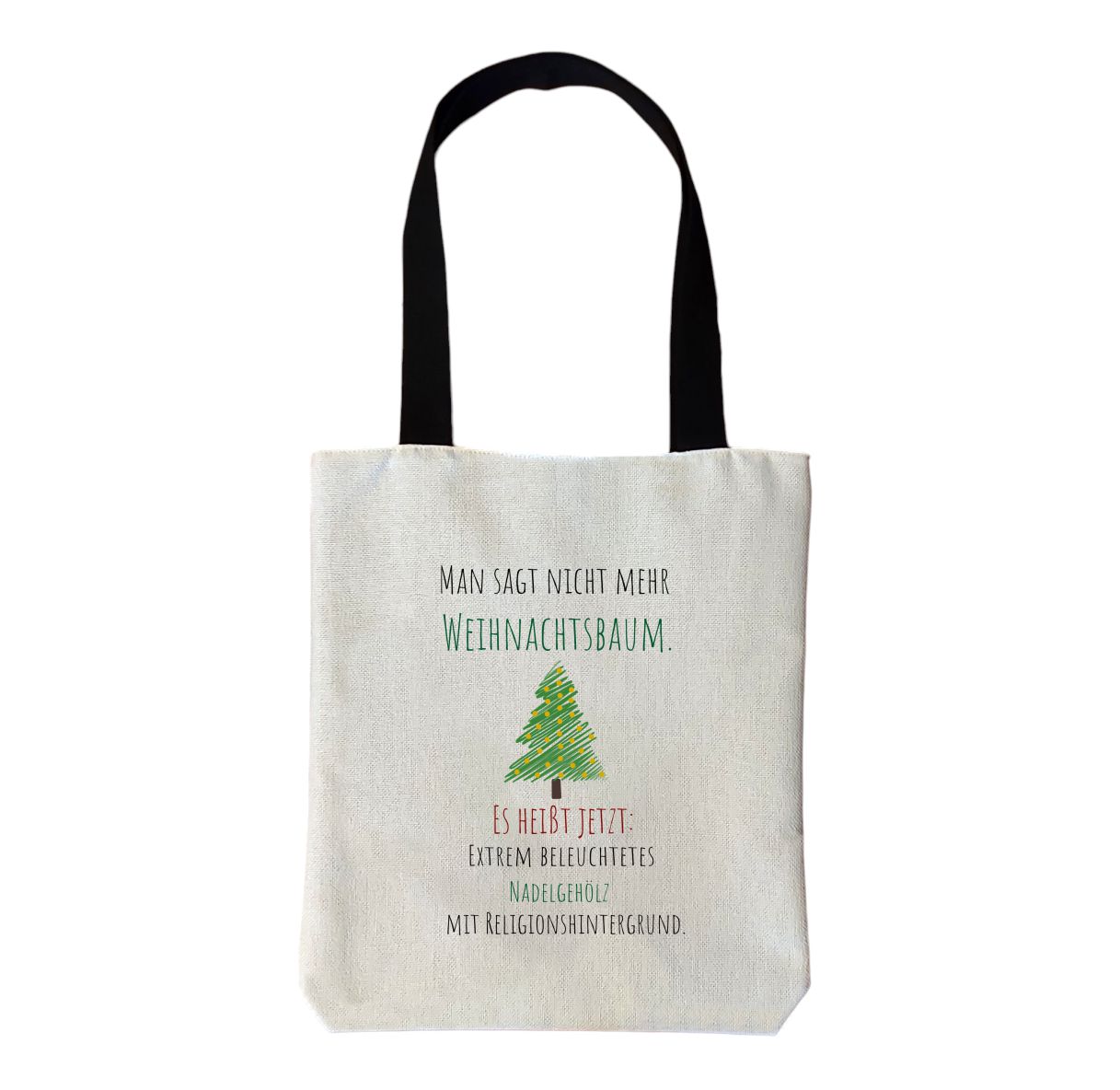 Einkaufstasche Weihnachtsbaum "Man sagt nicht mehr Weihnachtsbaum. Es heißt jetzt: Extrem beleuchtetes Nadelgehölz mit Religionshintergrund."