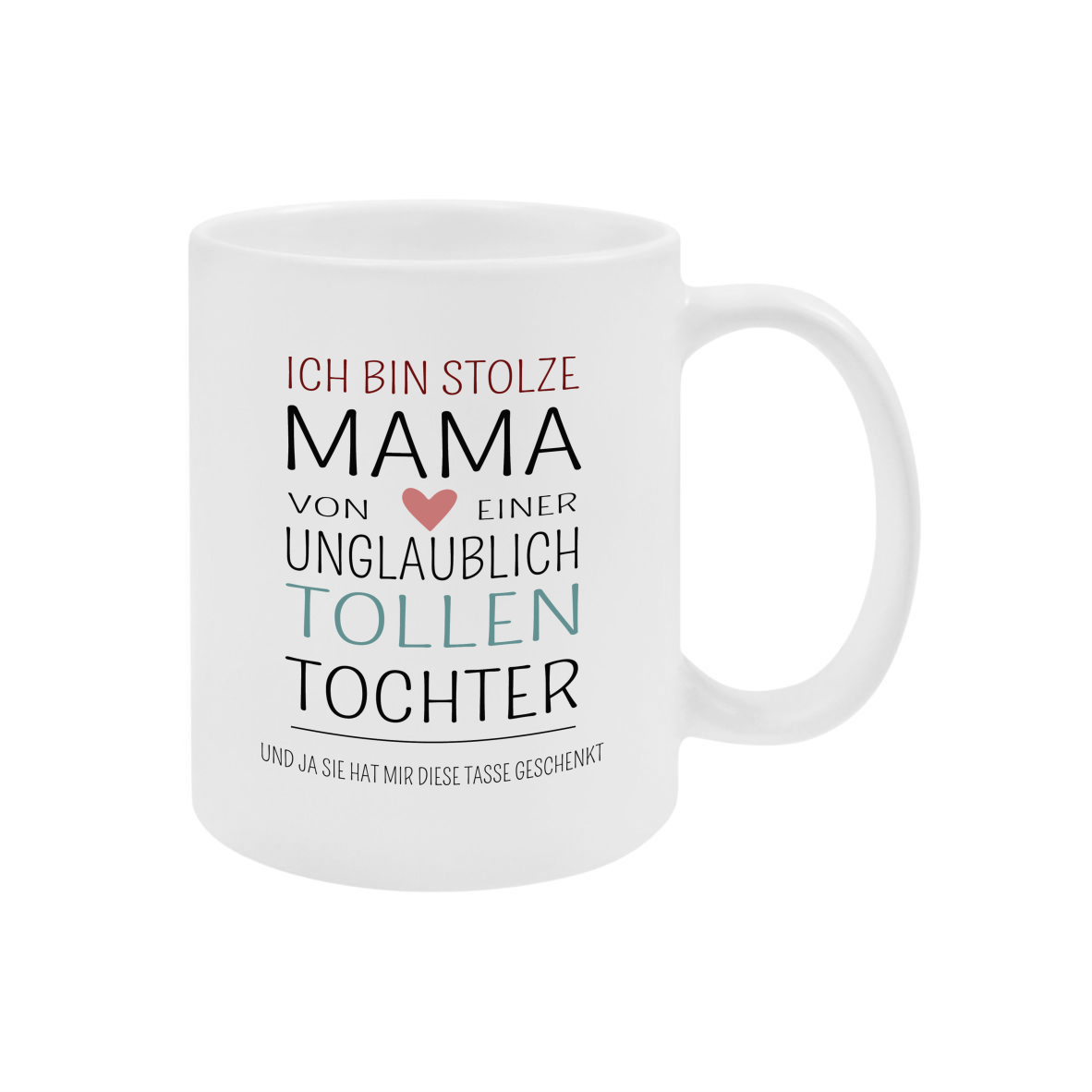 Keramik Tasse satin "Ich bin stolze Mama von einer unglaublich tollen Tochter.."