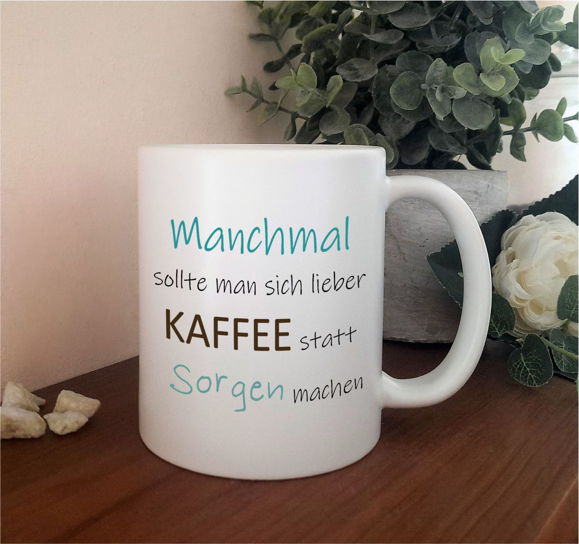Keramik Tasse satin "Manchmal sollte man sich lieber Kaffee statt Sorgen machen - türkis"