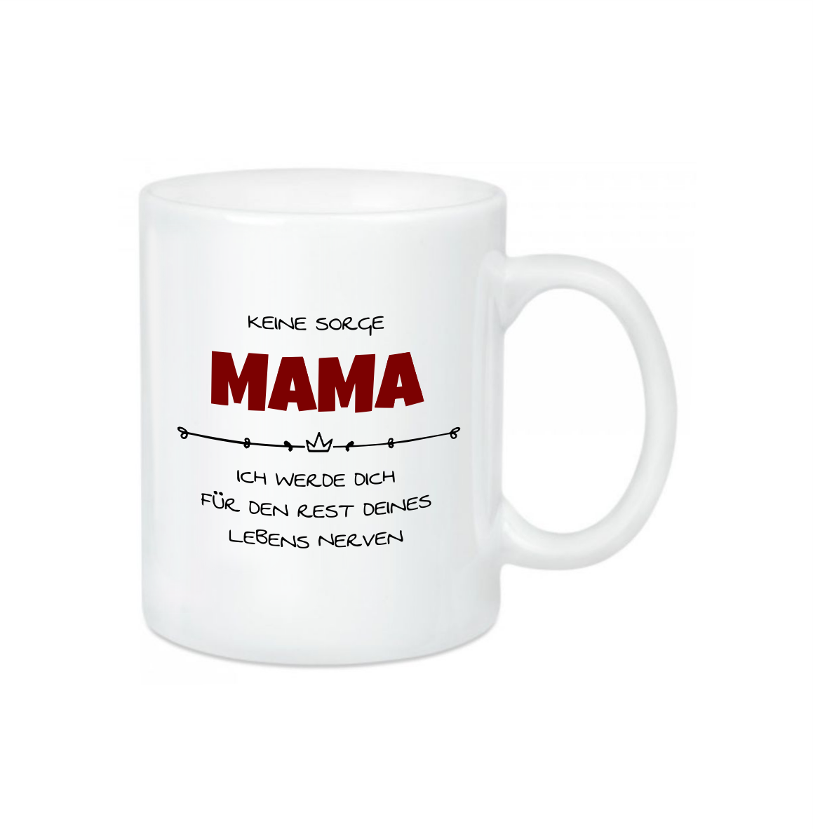 Keramik Tasse glänzend "Keine Sorge Mama.."